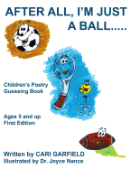 After All, I'm Just a Ball.....: Children's Poetry Guessing Book