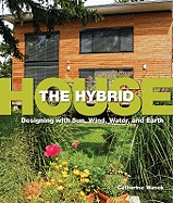 The Hybrid House: Designing with Sun, Wind, Water