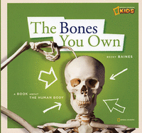 The Bones You Own: A book about the human body
