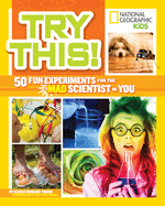 Try This!: 50 Fun Experiments for the Mad Scienti