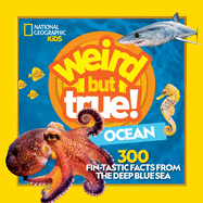 Weird But True Ocean: 300 Fin-Tastic Facts from