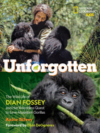 Unforgotten: The Wild Life of Dian Fossey and Her