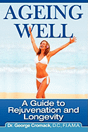 Ageing Well: A Guide to Rejuvenation and Longevit