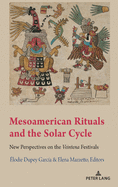 Mesoamerican Rituals and the Solar Cycle; New Perspectives on the Veintena Festivals