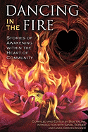 Dancing in the Fire: Stories of Awakening Within the Heart of Community