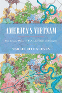America's Vietnam: The Longue Dur???e of U.S. Literature and Empire
