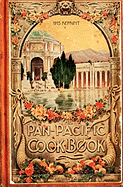 The Pan-Pacific Cookbook 1915 Reprint: Savory Bits From The Worlds Fair In San Franciso