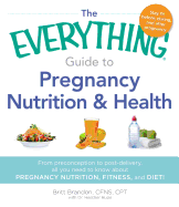 The Everything Guide to Pregnancy Nutrition & Hea