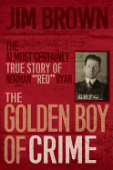 The Golden Boy of Crime: The Almost Certainly Tru