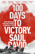 100 Days to Victory: How the Great War Was Fought