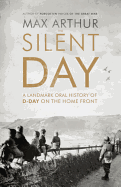 The Silent Day: A Landmark Oral History of D-Day