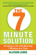 7 Minute Solution: Creating a Life with Meaning 7 Minutes at a Time
