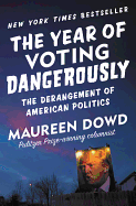 The Year of Voting Dangerously: The Derangement of