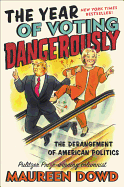 The Year of Voting Dangerously: The Derangement o