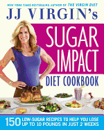 Jj Virgin's Sugar Impact Diet Cookbook: 150 Low-S