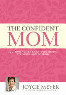 The Confident Mom: Guiding Your Family with God's