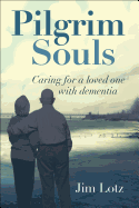 Pilgrim Souls: Caring for a Loved One with Dement