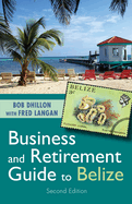 Business and Retirement Guide to Belize: The Last