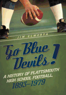 Go Blue Devils!: A History of Plattsmouth High School Football, 1893-1979