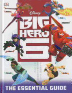 Big Hero 6: The Essential Guide