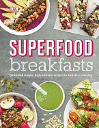 Superfood Breakfasts: Quick and Simple, High-Nutr