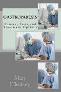 Gastroparesis: Causes, Tests and Treatment Options