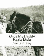 Once My Daddy Had a Mule: Musings about growing up in the Ozarks from an old Arkansas hillbilly