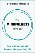The Mindfulness Playbook: How to Bring Calm and H