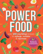 Power Food: Over 100 Nourishing Recipes to Rechar