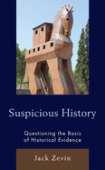 Suspicious History: Questioning the Basis of Historical Evidence