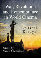 War, Revolution and Remembrance in World Cinema: Critical Essays