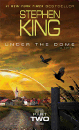 Under the Dome: Part 2: A Novel