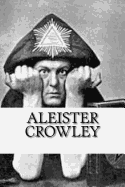 Aleister Crowley: a LARGE collection of full-length books and writings by the wickedest Man in the World.
