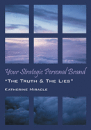 Your Strategic Personal Brand: 'The Truth & The Lies'