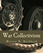 War Collectivism (Large Print Edition): Power, Business, and the Intellectual Class in World War I
