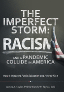 The Imperfect Storm: Racism and a Pandemic Collide in America: How It Impacted Public Education and How to Fix It
