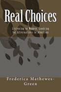Real Choices: Listening to Women, Looking for Alternatives to Abortion