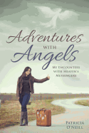 Adventures with Angels: My Encounters with Heaven