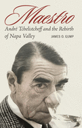 Maestro: Andr??? Tchelistcheff and the Rebirth of Napa Valley