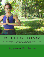 Reflections: An ANXIETY, FEARS, PHOBIAS, and PTSD RECOVERY WORKBOOK
