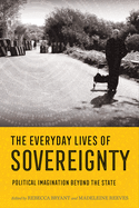 Everyday Lives of Sovereignty: Political Imagination Beyond the State