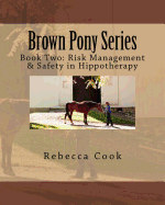 Brown Pony Series: Book Two: Risk Management & Safety in Hippotherapy