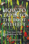 How to Tap into the Root with EFT: Your Inner Child Has Something to Say . . .