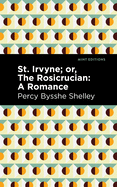 St. Irvyne; Or the Rosicrucian: A Romance