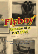 Flyboy: Memoirs of a WWII P-47 Pilot