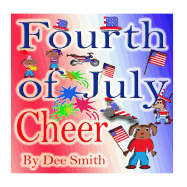 Fourth of July Cheer: A Rhyming Picture Book for Children about the Fourth of July, July 4th Cheer and Family Fun on the Fourth of July