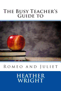 The Busy Teacher's Guide to Romeo and Juliet