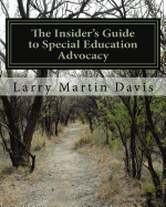 The Insiders Guide to Special Education Advocacy: Taking the Path Toward Successful IEP & 504 Advocacy
