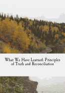 What We Have Learned: Principles of Truth and Reconciliation