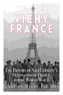Vichy France: The History of Nazi Germany's Occupation of France during World War II